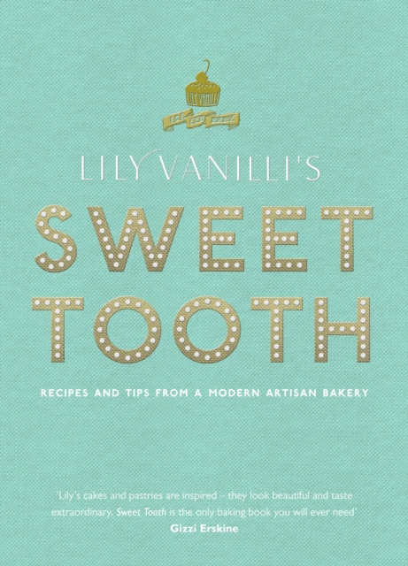 Lily Vanilli's Sweet Tooth : Recipes and Tips from a Modern Artisan Bakery, Hardback Book
