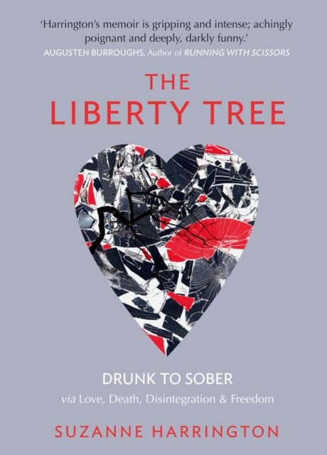 The Liberty Tree : Drunk to Sober Via Love, Death, Disintegration & Freedom, Paperback Book