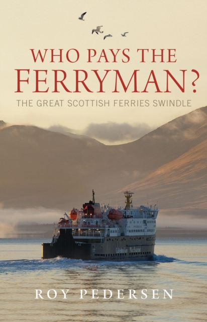Who Pays the Ferryman? : The Great Scottish Ferries Swindle, EPUB eBook