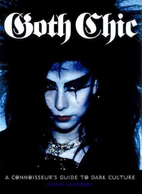 Goth Chic : A Connoisseur's Guide to Dark Culture, Paperback / softback Book