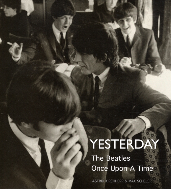 Yesterday : The "Beatles" Once Upon a Time, Hardback Book