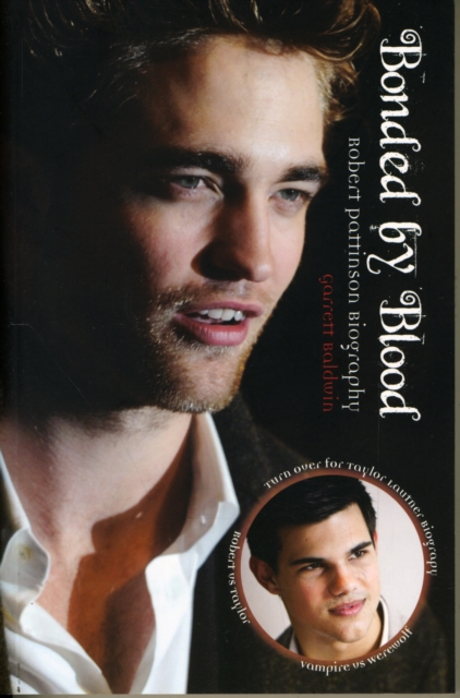 Bonded By Blood: The Robert Pattinson & Taylor Lautner Biography, Paperback / softback Book