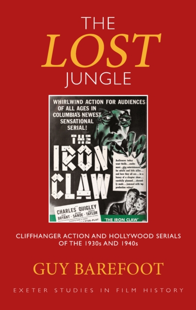 The Lost Jungle : Cliffhanger Action and Hollywood Serials of the 1930s and 1940s, PDF eBook