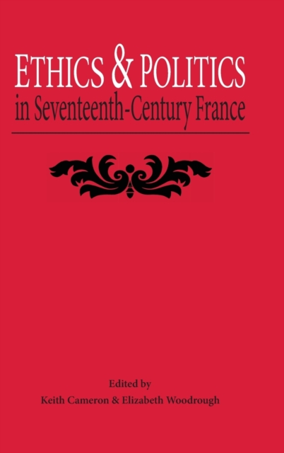 Ethics and Politics in Seventeenth Century France, Hardback Book