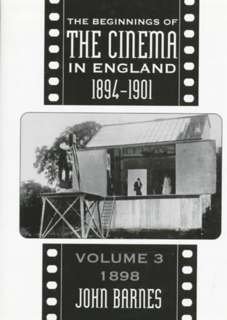 The Beginnings Of The Cinema In England,1894-1901: Volume 3 : 1898, Hardback Book