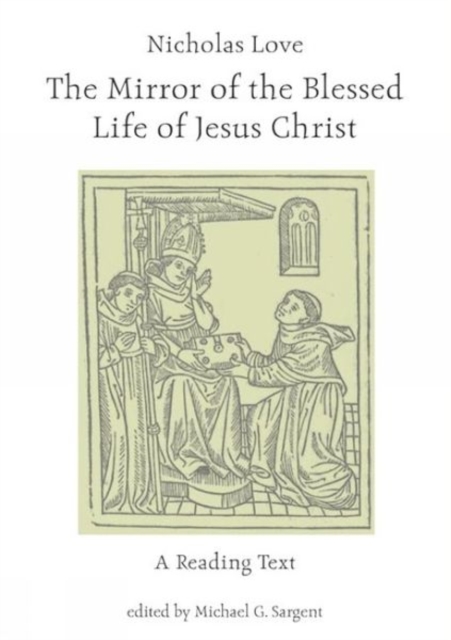 Nicholas Love's Mirror of the Blessed Life of Jesus Christ : A Reading Text, Paperback / softback Book