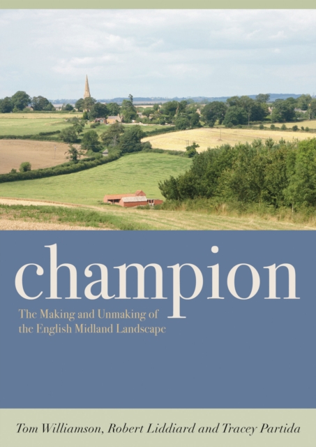 Champion : The Making and Unmaking of the English Midland Landscape, Hardback Book