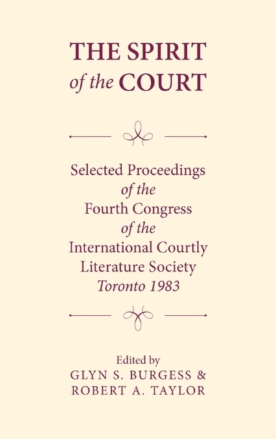 The Spirit of the Court : Selected Proceedings of the Fourth Congress of the International Courtly Literature, Hardback Book