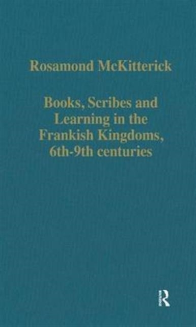 Books, Scribes and Learning in the Frankish Kingdoms, 6th-9th centuries, Hardback Book