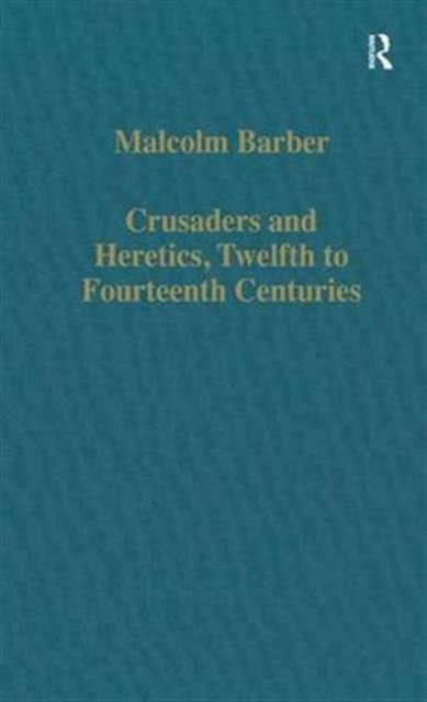 Crusaders and Heretics, Twelfth to Fourteenth Centuries, Hardback Book