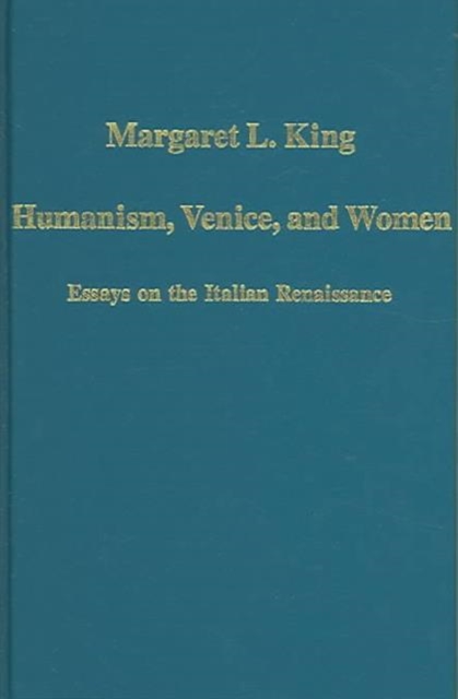 Humanism, Venice, and Women : Essays on the Italian Renaissance, Hardback Book