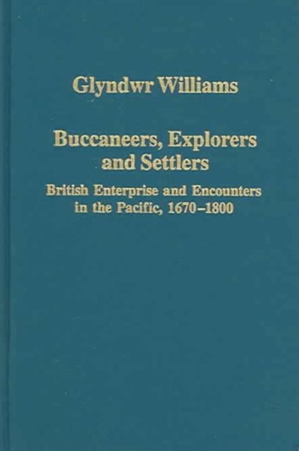 Buccaneers, Explorers and Settlers : British Enterprise and Encounters in the Pacific, 1670-1800, Hardback Book