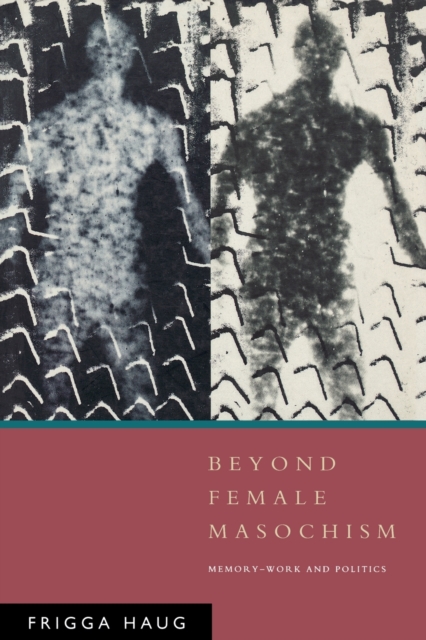 Beyond Female Masochism : Memory-Work and Politics, Paperback / softback Book