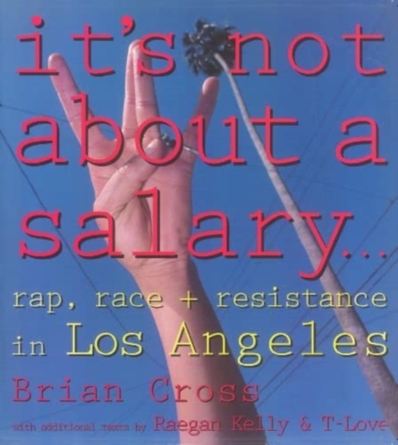 It's Not About a Salary : Rap, Race, and Resistance in Los Angeles, Paperback / softback Book