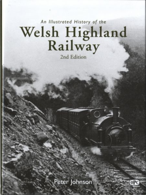 An Illustrated History of the Welsh Highland Railway, Hardback Book
