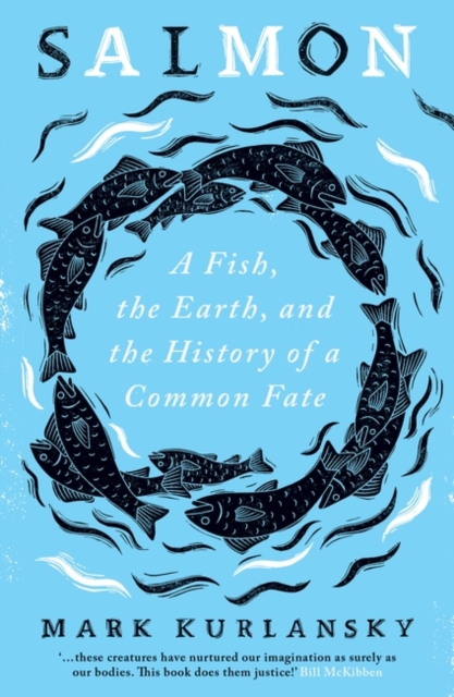 Salmon : A Fish, the Earth, and the History of a Common Fate, Paperback / softback Book