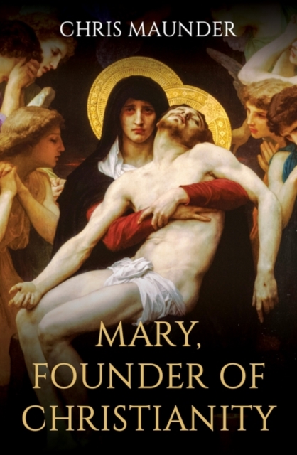 Mary, Founder of Christianity, Hardback Book