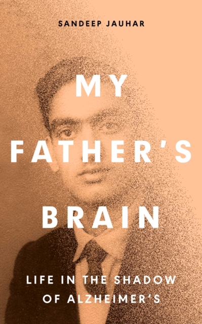 My Father's Brain : Understanding Life in the Shadow of Alzheimer's, EPUB eBook