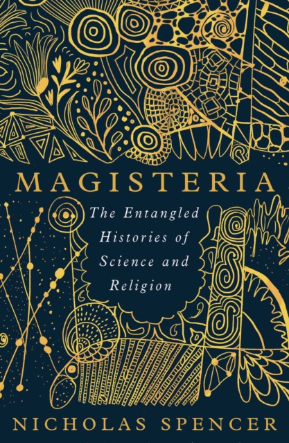 Magisteria : The Entangled Histories of Science & Religion, EPUB eBook
