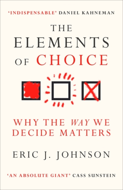 The Elements of Choice : Why the Way We Decide Matters, Paperback / softback Book