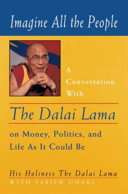 Imagine All the People : A Conversation with the Dalai Lama on Money, Politics and Life as it Could be, Paperback / softback Book