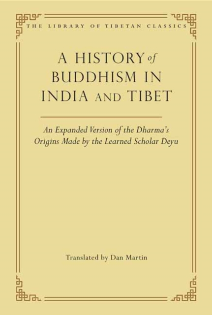 A History of Buddhism in India and Tibet : An Expanded Version of the Dharma's Origins Made by the Learned Scholar Deyu, Hardback Book