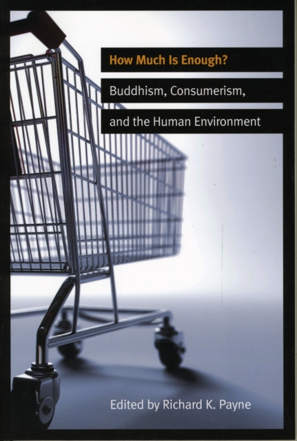 How Much is Enough? : Buddhism, Consumerism, and the Human Environment, Paperback Book