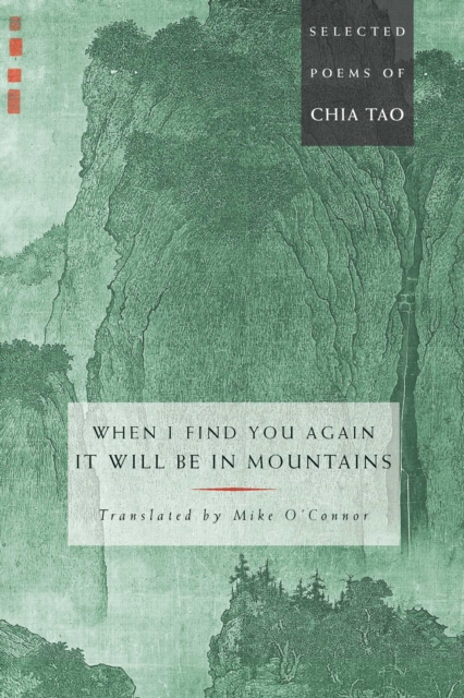 When I Find You Again, It Will Be in Mountains : The Selected Poems of Chia Tao, EPUB eBook