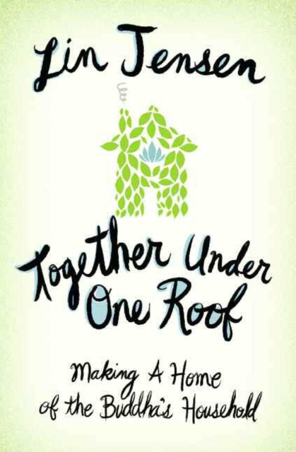 Together Under One Roof : Making a Home of the Buddha's Household, EPUB eBook