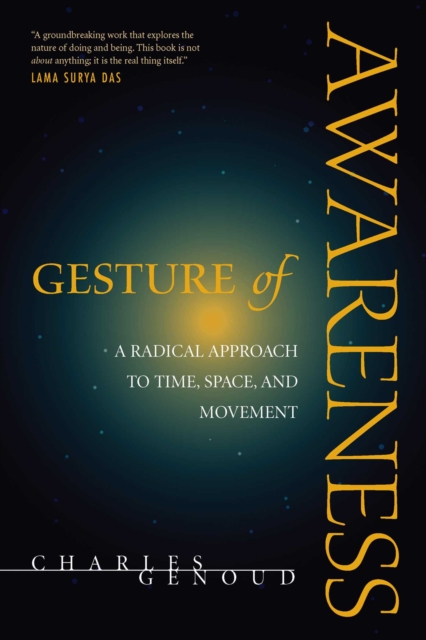 Gesture of Awareness : A Radical Approach to Time, Space, and Movement, EPUB eBook