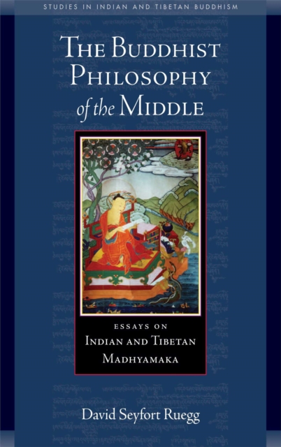 The Buddhist Philosophy of the Middle : Essays on Indian and Tibetan Madhyamaka, EPUB eBook