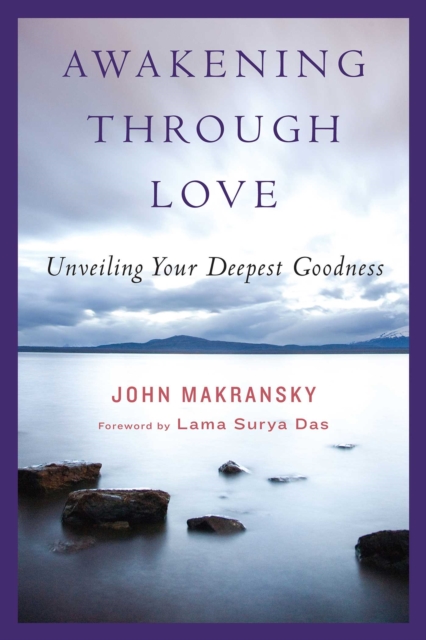 Awakening Through Love : Unveiling Your Deepest Goodness, EPUB eBook