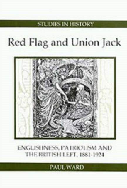 Red Flag and Union Jack - Englishness, Patriotism and the British Left, 1881-1924, Hardback Book
