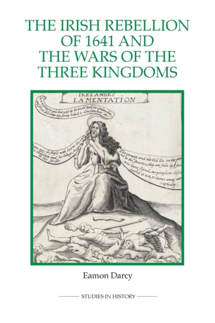 The Irish Rebellion of 1641 and the Wars of the Three Kingdoms, Paperback / softback Book