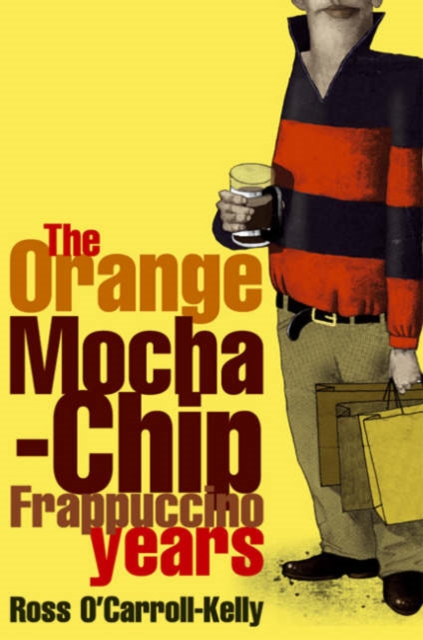 Ross O'Carroll-Kelly : The Orange Mocha-Chip Frappuccino Years, Paperback Book