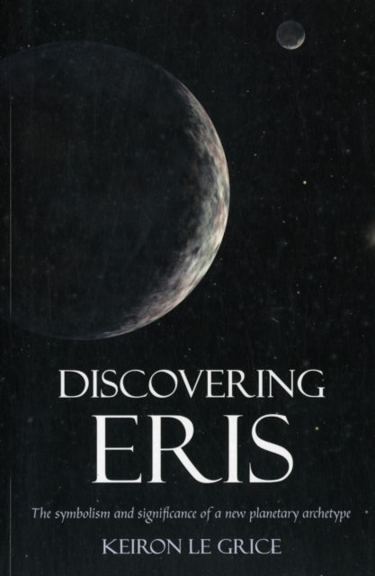 Discovering Eris : The Symbolism and Significance of a New Planetary Archetype, Paperback / softback Book