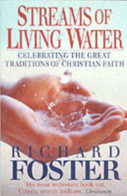 Streams of Living Water : Celebrating the Great Traditions of Christian Faith, Paperback / softback Book