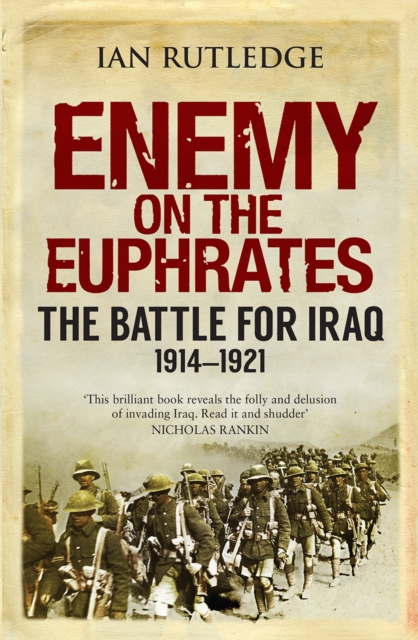 Enemy on the Euphrates : The Battle for Iraq, 1914-1921, Paperback / softback Book