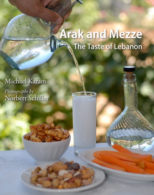 Arak and Mezze : The Taste of Lebanon, Hardback Book