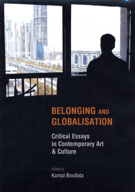 Belonging and Globalisation : Critical Essays in Contemporary Art and Culture, Paperback / softback Book