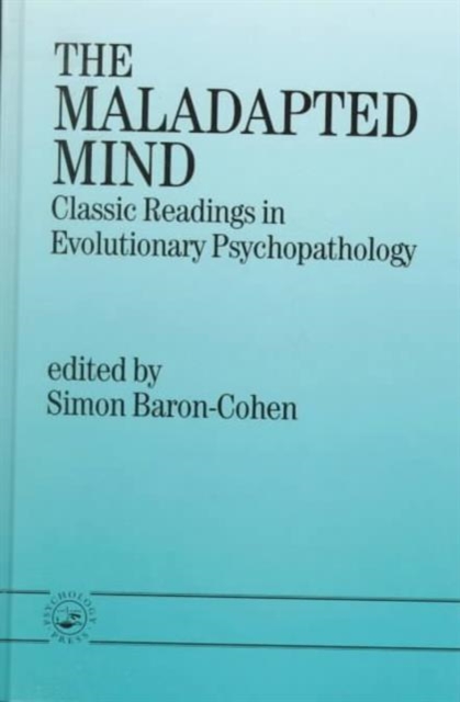 The Maladapted Mind : Classic Readings in Evolutionary Psychopathology, Hardback Book