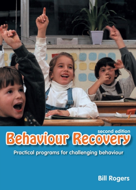 Behaviour Recovery : Practical Programs for Challenging Behaviour and Emotional Behaviour Mainstre..., Paperback / softback Book