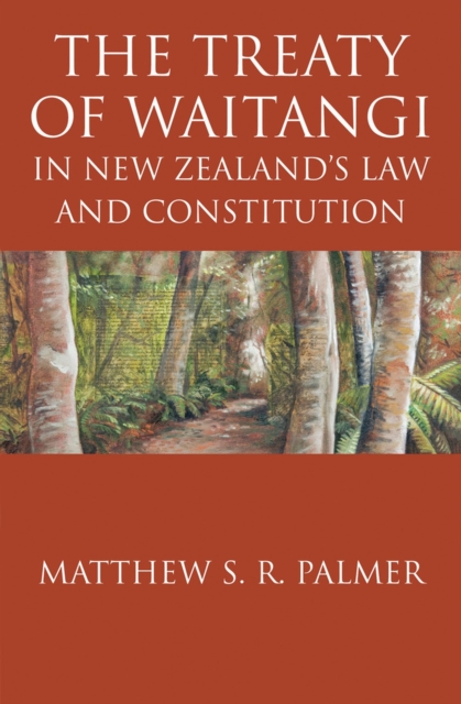 The Treaty of Waitangi : In New Zealands Law and Constitution, Paperback / softback Book