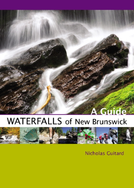 Waterfalls of New Brunswick : A Guide, Paperback / softback Book
