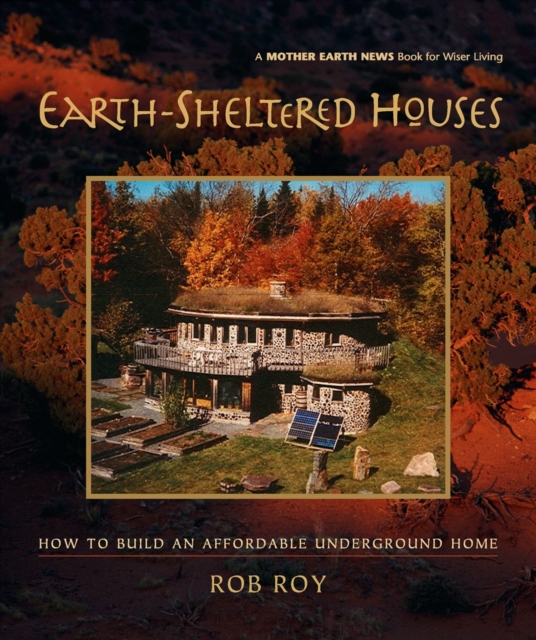 Earth-Sheltered Houses : How to Build an Affordable Underground Home, Paperback / softback Book