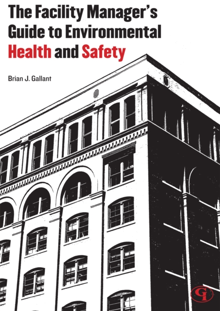 The Facility Manager's Guide to Environmental Health and Safety, Paperback / softback Book