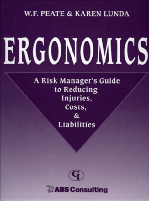Ergonomics : A Risk Manager's Guide to Reducing Injuries, Costs, & Liabilities, Loose-leaf Book