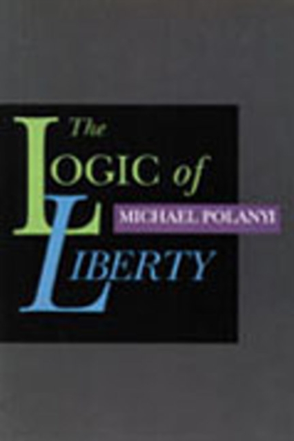 Logic of Liberty : Reflections & Rejoiners, Hardback Book