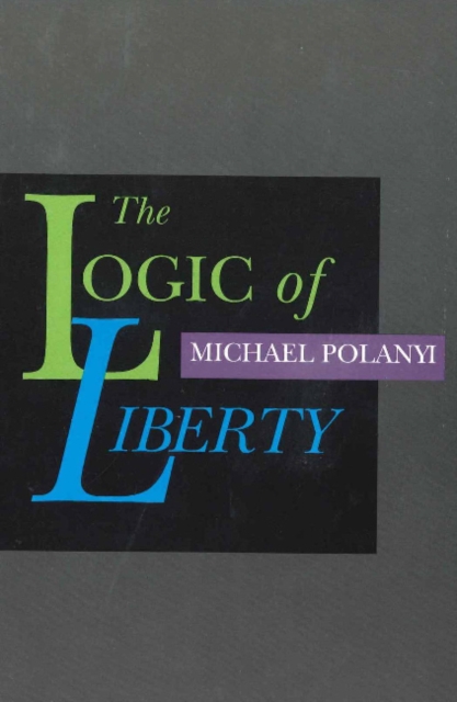 Logic of Liberty : Reflections & Rejoiners, Paperback / softback Book