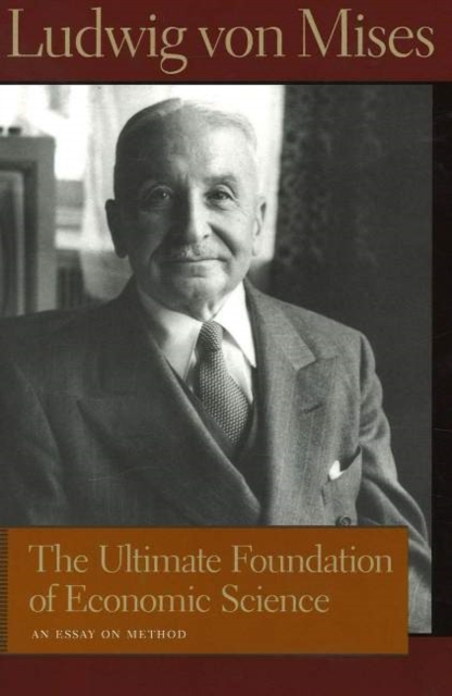 Ultimate Foundation of Economic Science : An Essay on Method, Hardback Book